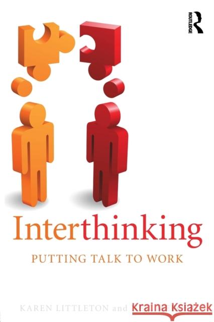 Interthinking: Putting Talk to Work: Putting Talk to Work Littleton, Karen 9780415675536