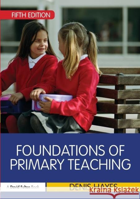 Foundations of Primary Teaching Denis Hayes 9780415675574 0