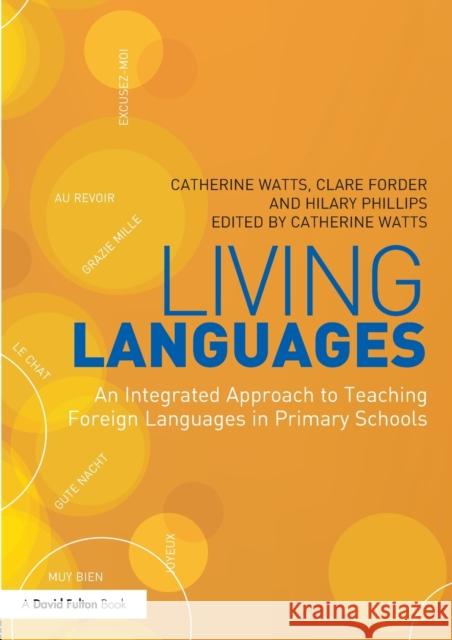 Living Languages: An Integrated Approach to Teaching Foreign Languages in Primary Schools Catherine Watts 9780415675635 0