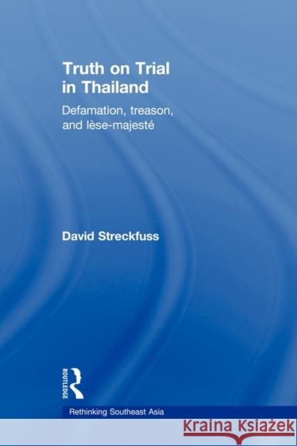 Truth on Trial in Thailand: Defamation, Treason, and Lèse-Majesté Streckfuss, David 9780415675741 Routledge