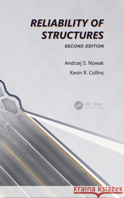 Reliability of Structures Andrzej Nowak Kevin R. Collins 9780415675758 Spons Architecture Price Book