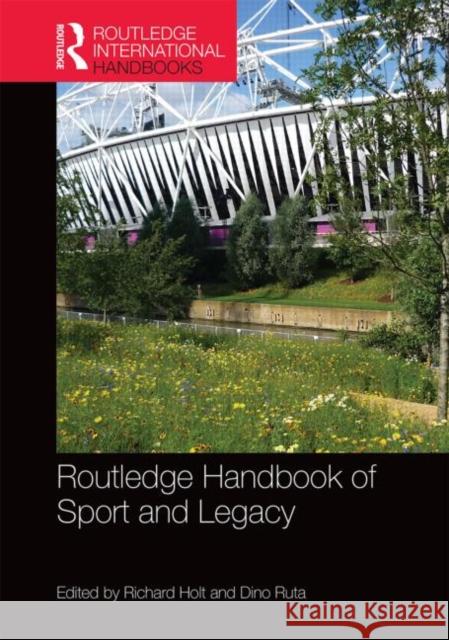 Routledge Handbook of Sport and Legacy: Meeting the Challenge of Major Sports Events Holt, Richard 9780415675819 Routledge
