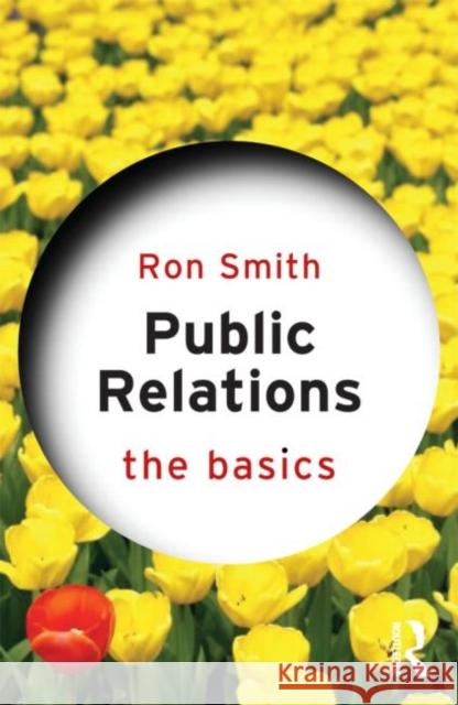 Public Relations: The Basics: The Basics Smith, Ron 9780415675833 Taylor & Francis Ltd