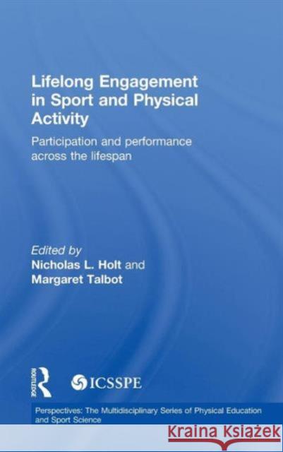 Lifelong Engagement in Sport and Physical Activity: Participation and Performance Across the Lifespan Holt, Nicholas 9780415675895 Routledge