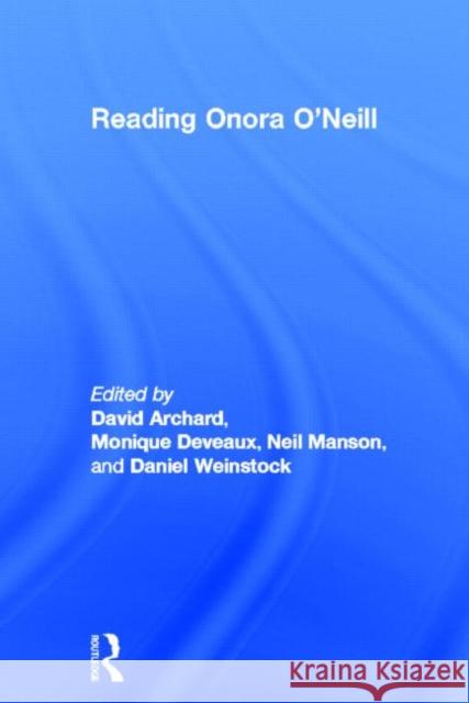 Reading Onora O'Neill David Archard Monique Deveaux Neil Manson 9780415675901 Routledge