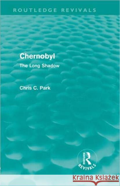 Chernobyl : The Long Shadow John Smith Chris Park 9780415675970 Routledge