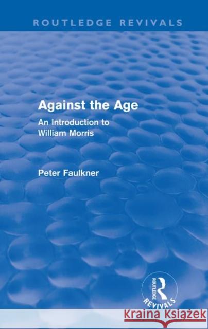 Against The Age : An Introduction to William Morris John Smith 9780415676014