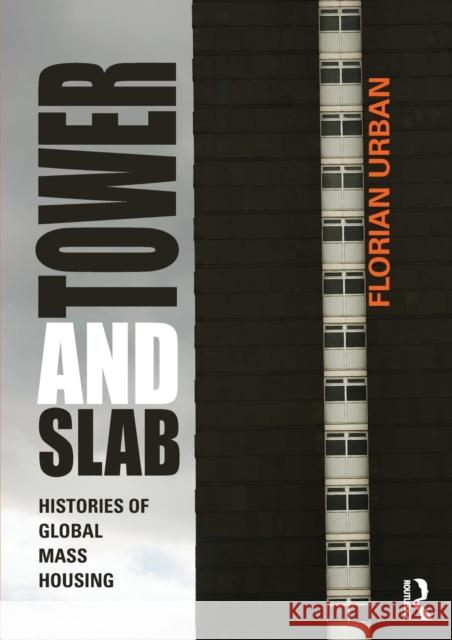Tower and Slab: Histories of Global Mass Housing Urban, Florian 9780415676298 Routledge