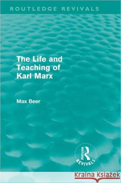 The Life and Teaching of Karl Marx John Smith Max Beer 9780415676335 Routledge