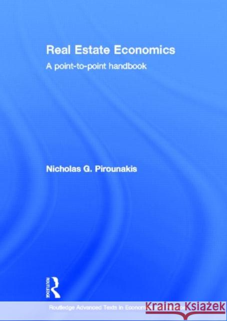 Real Estate Economics: A Point-To-Point Handbook Pirounakis, Nicholas 9780415676342 Routledge