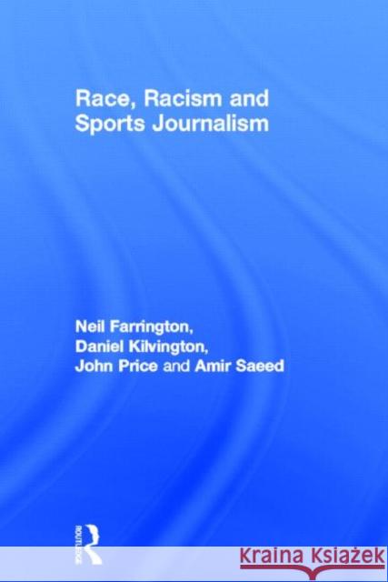 Race, Racism and Sports Journalism Neil Farrington Daniel Kilvington John Price 9780415676397 Routledge