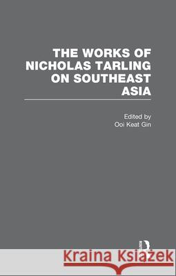 The Works of Nicholas Tarling on Southeast Asia Professor of History Nicholas Tarling (U   9780415676571 Taylor & Francis Ltd