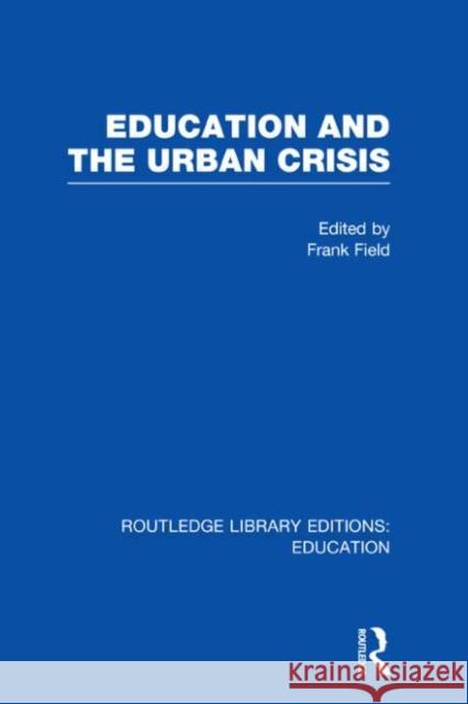 Education and the Urban Crisis Harold Entwistle 9780415676755 Routledge