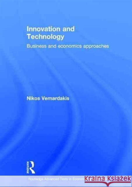 Innovation and Technology: Business and Economics Approaches Nikos Vernardakis   9780415676793 Taylor and Francis