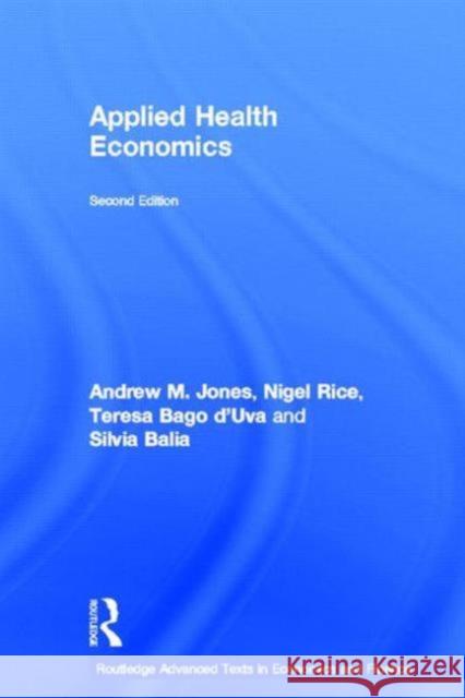 Applied Health Economics Andrew M. Jones Nigel Rice Teresa Bag 9780415676816 Routledge