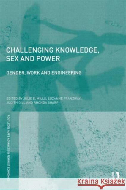 Challenging Knowledge, Sex and Power: Gender, Work and Engineering Mills, Julie 9780415676861 0