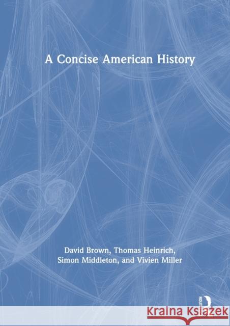 A Concise American History Simon Middleton David Brown Clive Webb 9780415677165 Routledge