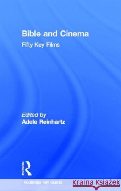 Bible and Cinema: Fifty Key Films Adele Reinhartz                          Adele Reinhartz 9780415677202 Routledge