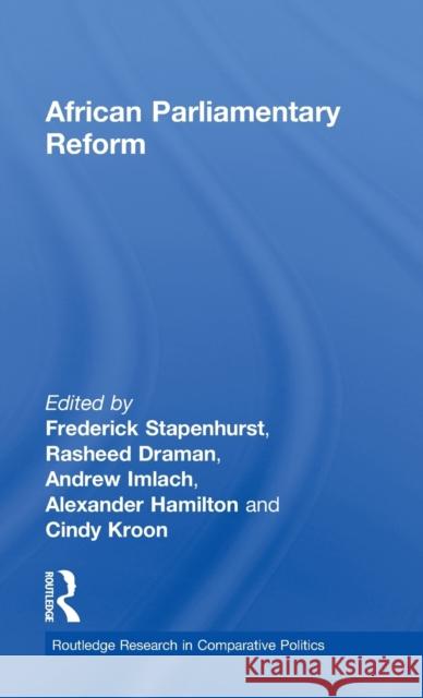 African Parliamentary Reform Frederick Stapenhurst Rasheed Draman Andrew Imlach 9780415677233 Routledge