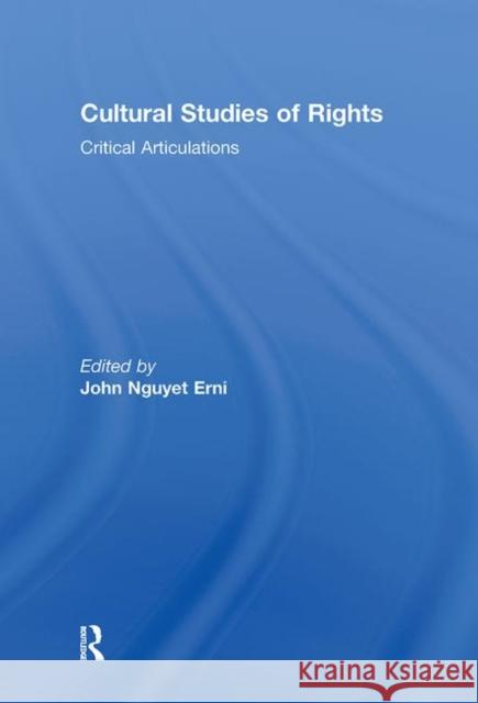 Cultural Studies of Rights : Critical Articulations John Nguyet Erni 9780415677295