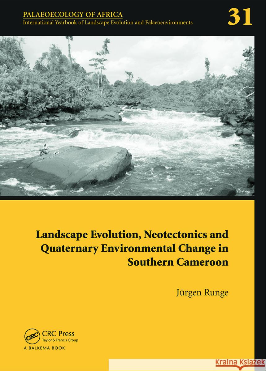Landscape Evolution, Neotectonics and Quaternary Environmental Change in Southern Cameroon: Palaeoecology of Africa Vol. 31, an International Yearbook Runge, Jörgen 9780415677356 CRC Press