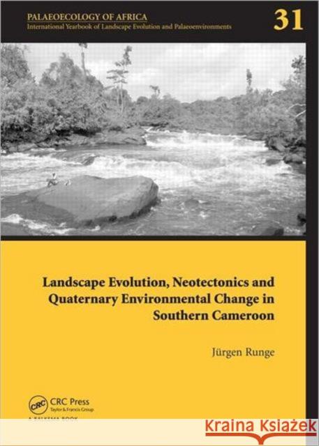 Landscape Evolution, Neotectonics and Quaternary Environmental Change in Southern Cameroon: Palaeoecology of Africa Vol. 31, an International Yearbook Runge, Jörgen 9780415677356 CRC Press