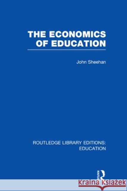 The Economics of Education John Sheehan 9780415677561