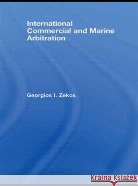 International Commercial and Marine Arbitration Georgios I. Zekos 9780415677820 Routledgecavendish