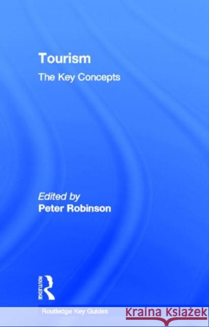 Tourism: The Key Concepts: The Key Concepts Robinson, Peter 9780415677929 Routledge