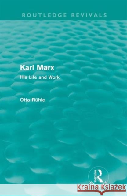 Karl Marx (Routledge Revivals): His Life and Work Rühle, Otto 9780415678292