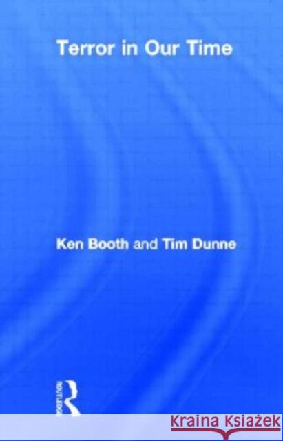 Terror in Our Time Ken Booth Tim Dunne  9780415678308 Routledge