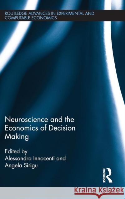 Neuroscience and the Economics of Decision Making Alessandro Innocenti 9780415678438 Routledge