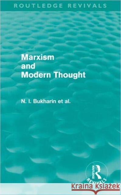 Marxism and Modern Thought N. I. Bukharin A. M. Deborin Y. M. Yuranovsky 9780415678834 Routledge