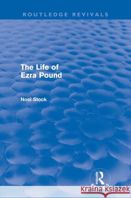 The Life of Ezra Pound Noel Stock 9780415678964 Routledge