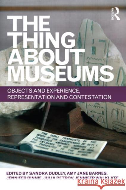 The Thing about Museums: Objects and Experience, Representation and Contestation Dudley, Sandra 9780415679046 Routledge