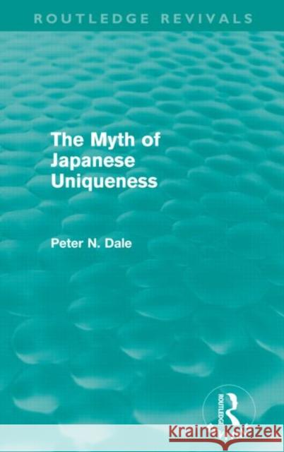 Myth of Japanese Uniqueness Peter Dale 9780415679237 Routledge