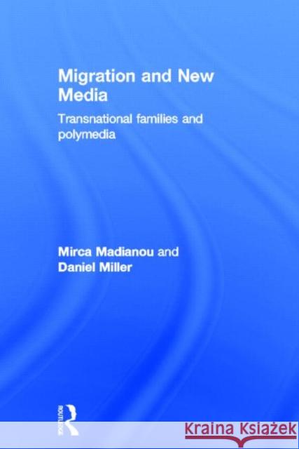 Migration and New Media : Transnational Families and Polymedia Daniel Miller   9780415679282 Routledge