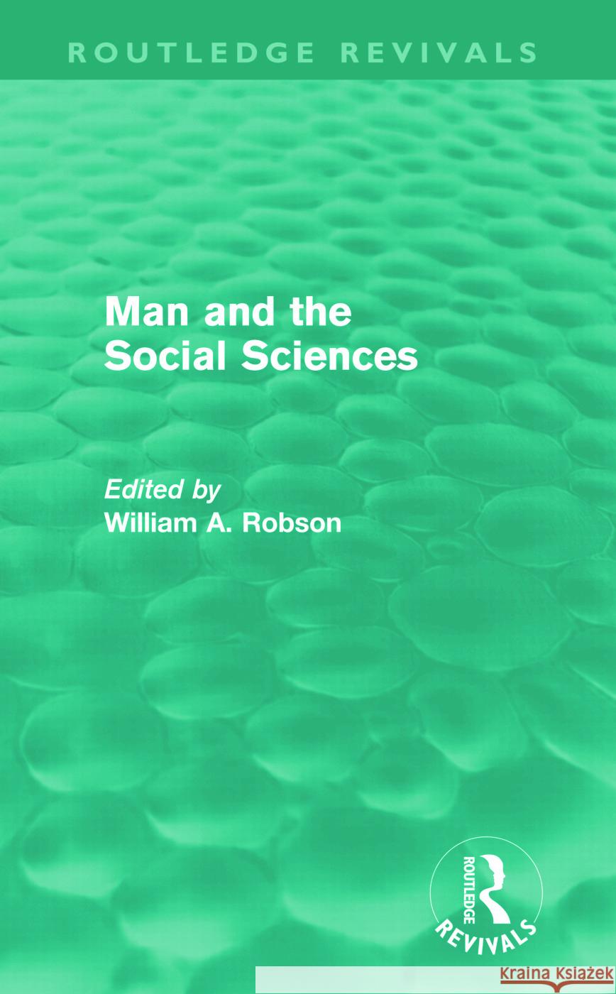 Man and the Social Sciences (Routledge Revivals): Twelve Lectures Delivered at the London School of Economics and Political Science Tracing the Develo Robson, William Alexander 9780415679374 Routledge