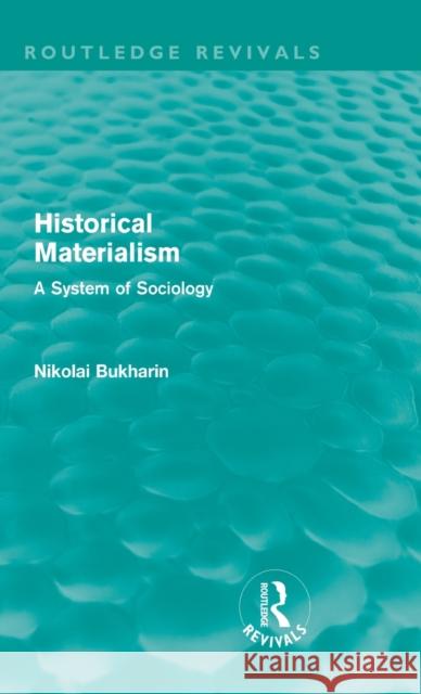 Historical Materialism: A System of Sociology Bukharin, Nikolai 9780415679428 Routledge