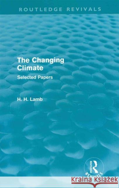 A History of Climate Changes (4 Volumes) : Selected Works of H. H. Lamb Hubert H. Lamb H. H. Lamb 9780415679596 Routledge