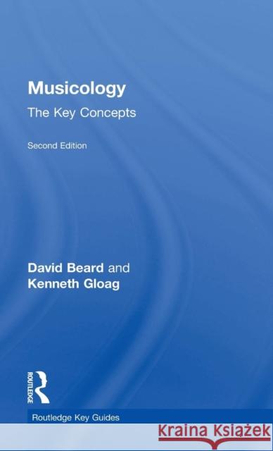 Musicology: The Key Concepts David Beard Kenneth Gloag 9780415679671 Routledge