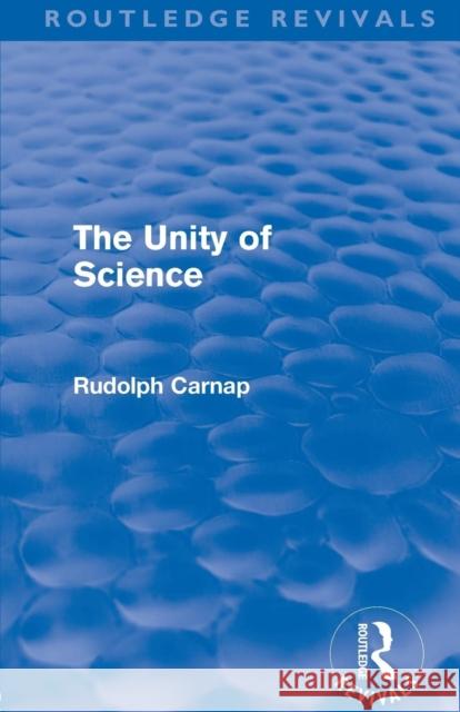 The Unity of Science (Routledge Revivals) Carnap, Rudolf 9780415679701 Routledge