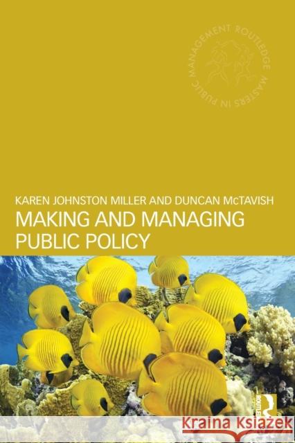 Making and Managing Public Policy Karen Johnston Miller 9780415679954 0