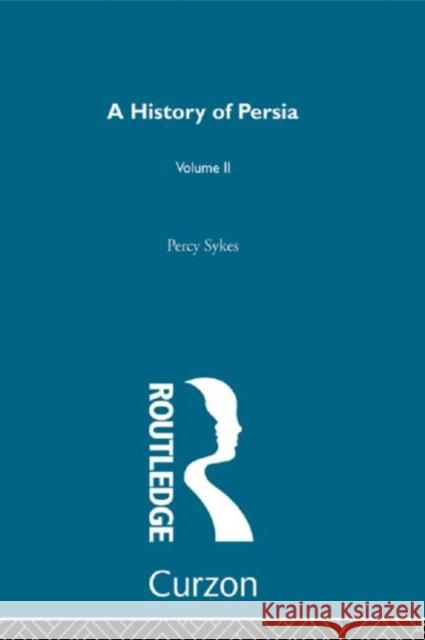 A History of Persia (Volume 2) Sykes, Sir Percy 9780415680011 Taylor and Francis