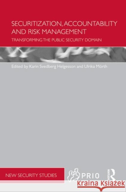 Securitization, Accountability and Risk Management : Transforming the Public Security Domain Maria Bergstram Karin Svedber Ulrika Marth 9780415680141 Routledge