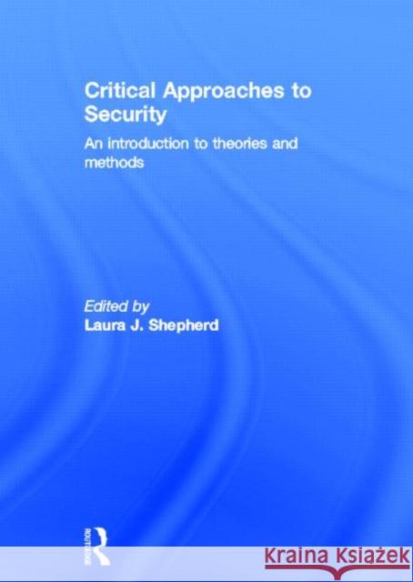 Critical Approaches to Security: An Introduction to Theories and Methods Shepherd, Laura J. 9780415680172