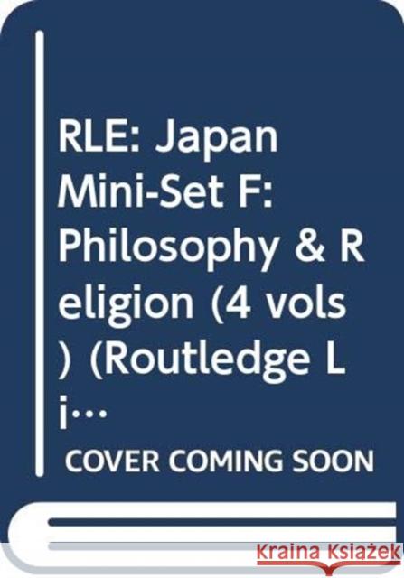 Rle: Japan Mini-Set F: Philosophy & Religion (4 Vols) Various 9780415680202 Routledge