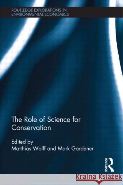 The Role of Science for Conservation Matthias Wolff Mark Gardener 9780415680714