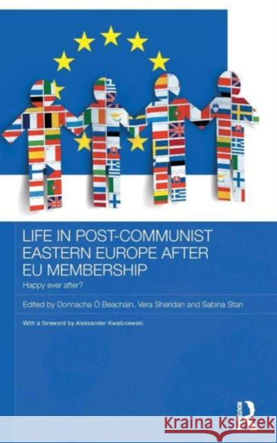 Life in Post-Communist Eastern Europe After Eu Membership: Happy Ever After? O. Beachain, Donnacha 9780415680844 0