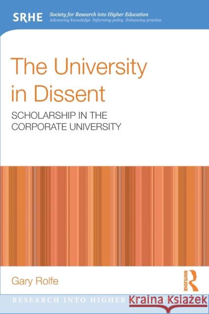 The University in Dissent: Scholarship in the corporate university Rolfe, Gary 9780415681155